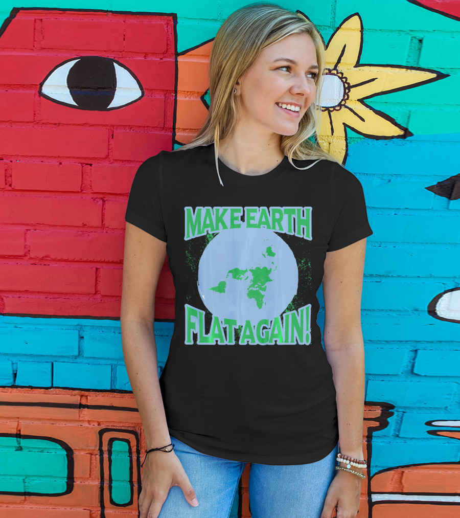 Make Earth Flat Again Decal Flat Earth Day T-Shirt