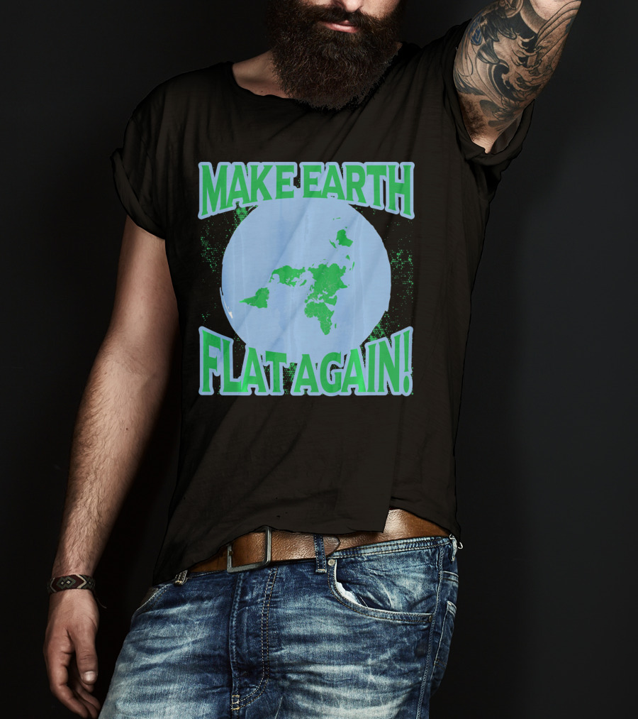 Make Earth Flat Again Decal Flat Earth Day T-Shirt