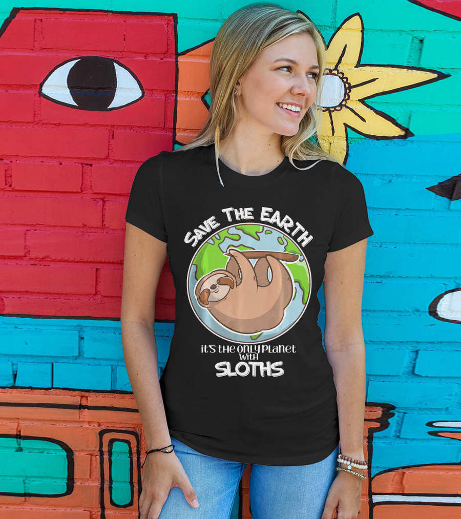 Save The Earth It's The Only Planet With Sloths T-Shirt