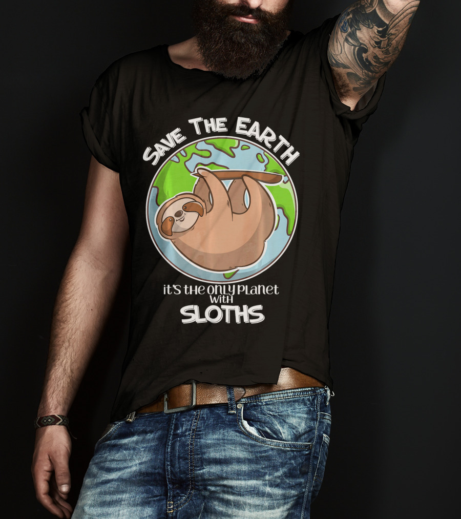 Save The Earth It's The Only Planet With Sloths T-Shirt