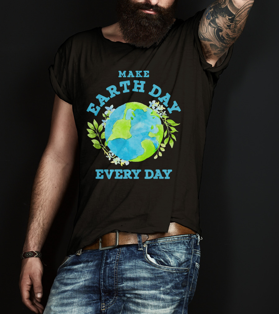 Make Every Day Earth Day T-Shirt