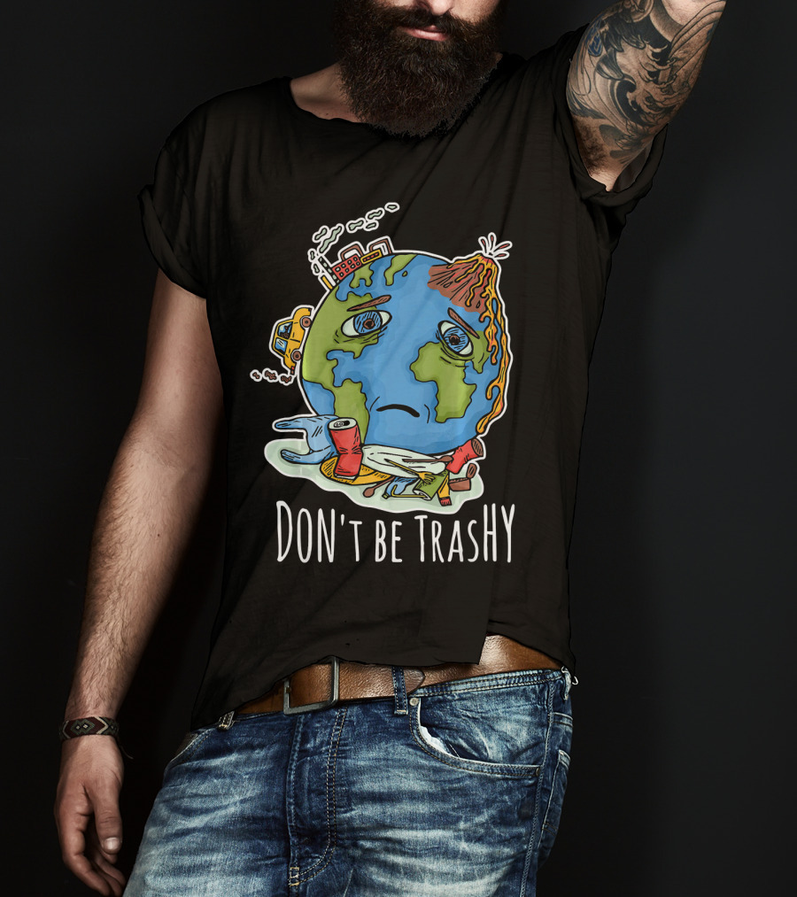 Earth Day Funny Don't Be Trashy Sad Earth Cartoon Pollution Elements T-Shirt