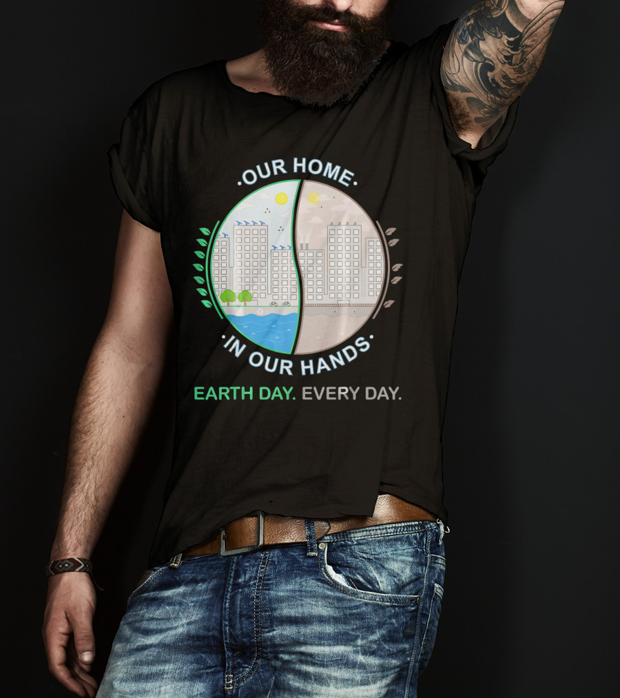 Our Home IN Our Hands Earth Day Every Day T-Shirt