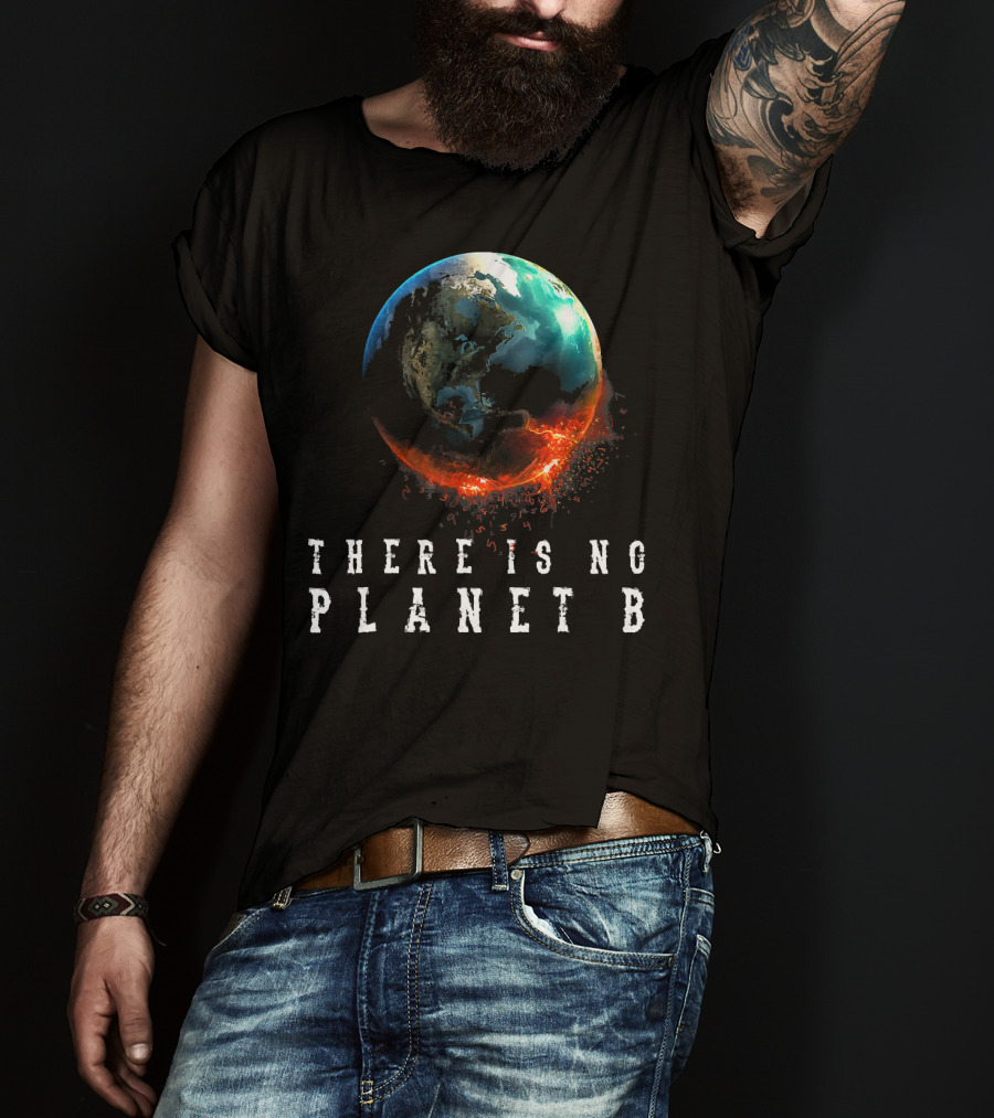 There Is No Planet B Earth Day Earthquake Image T-Shirt