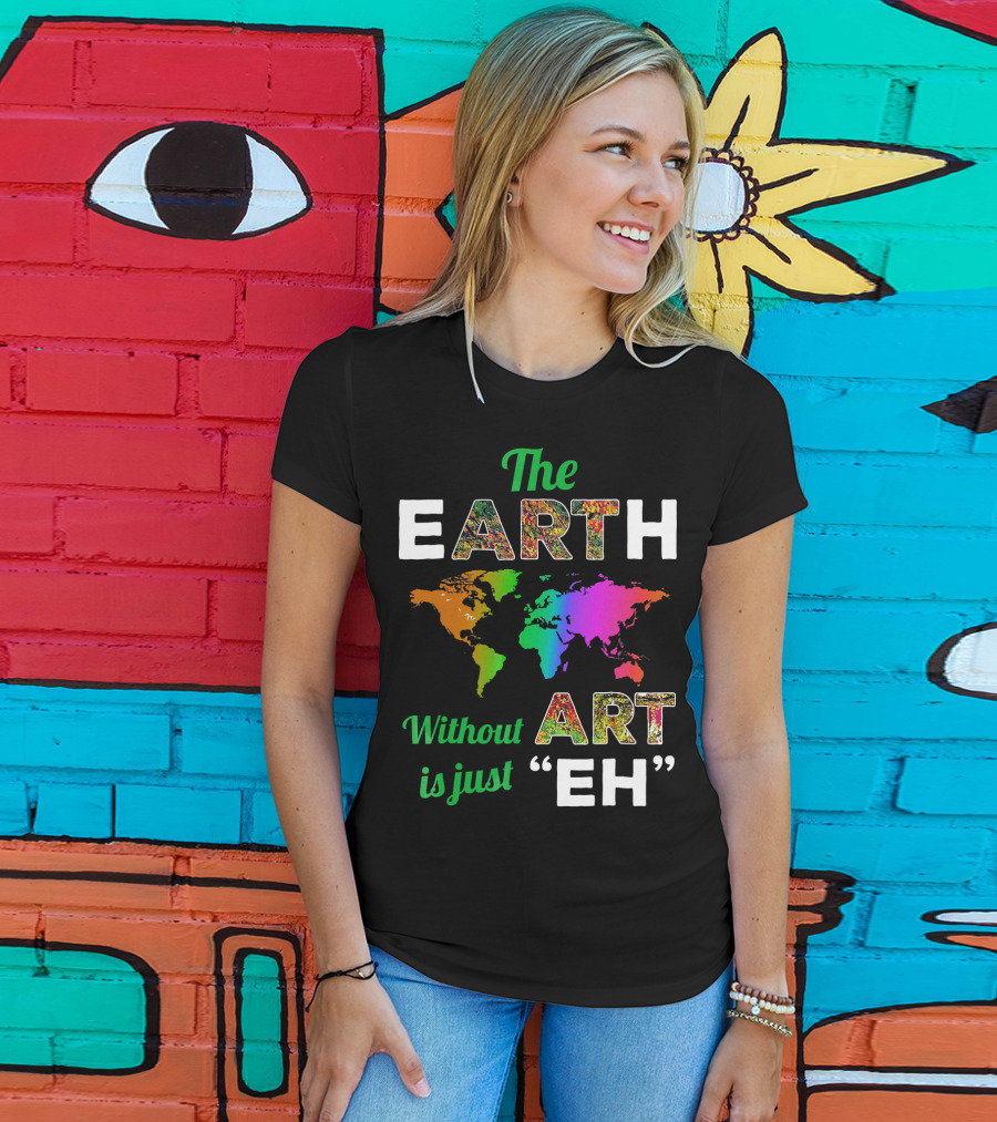 The Earth Without Art Is Just Eh Colorful World Map T-Shirt