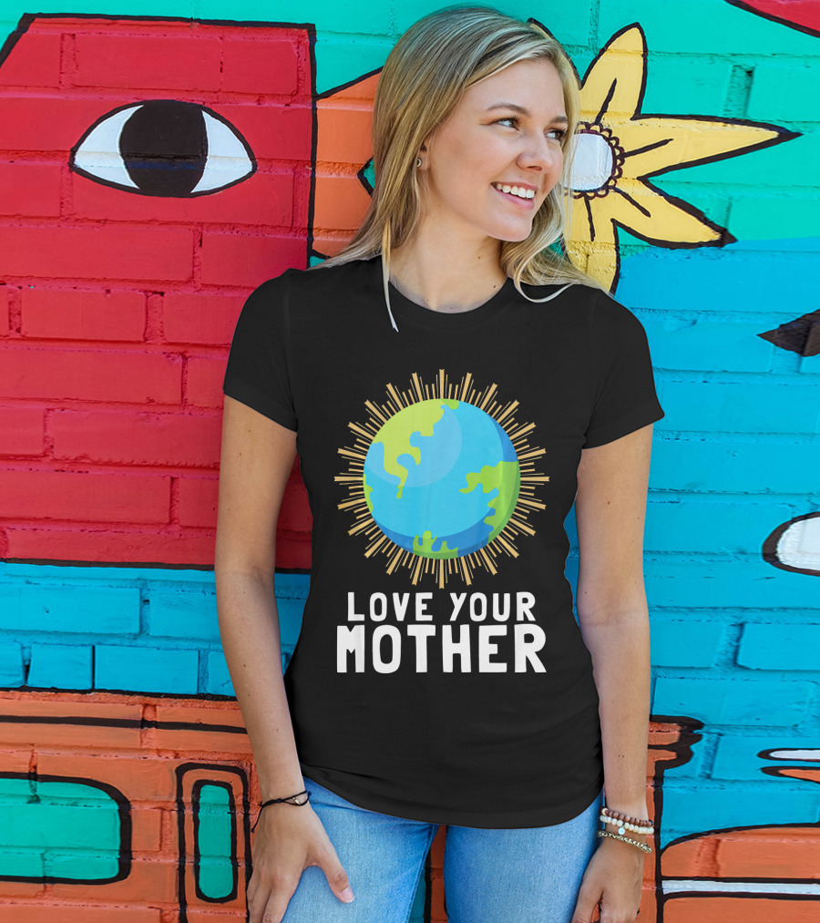 Love Your Mother Earth Planet Against Climate Change T-Shirt