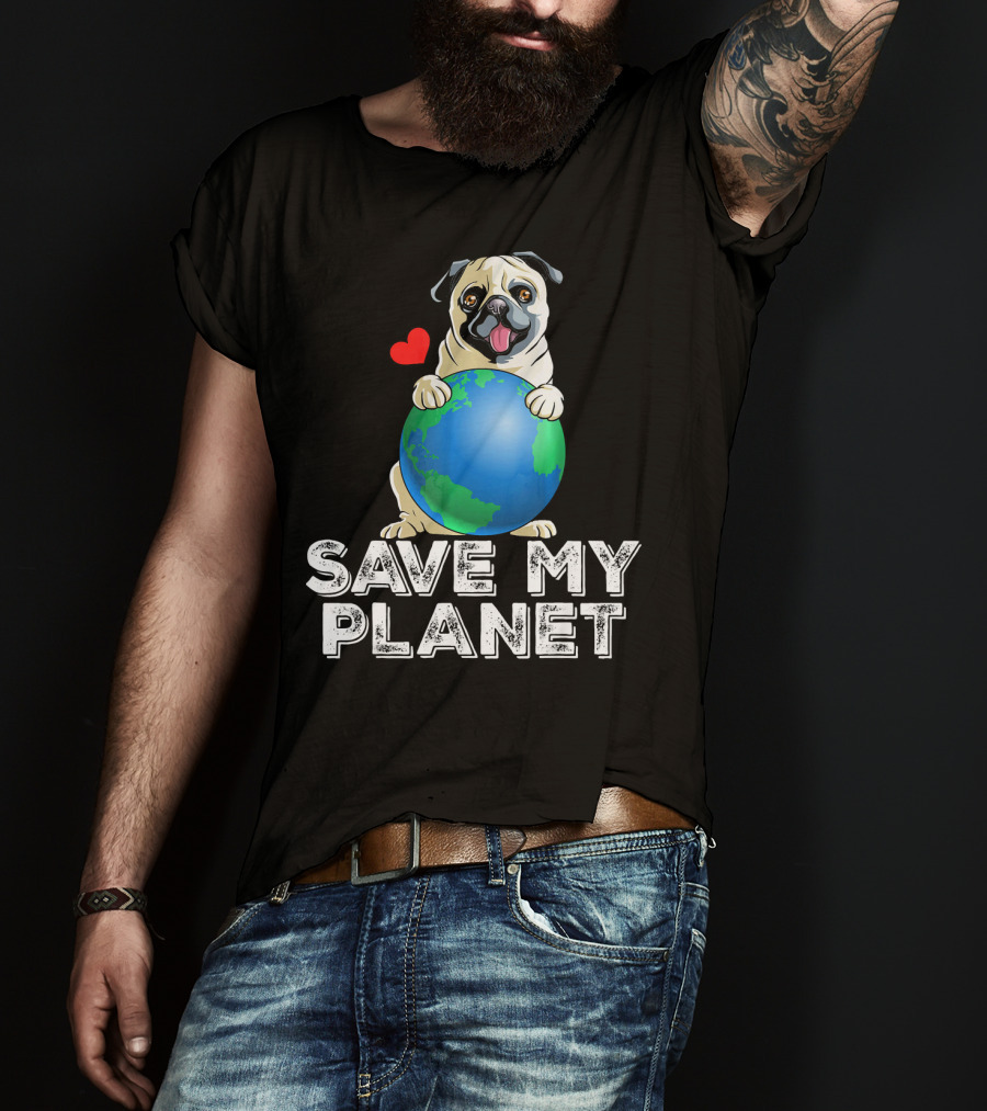 Save My Planet Earth Day Pug Dog With Heart T-Shirt