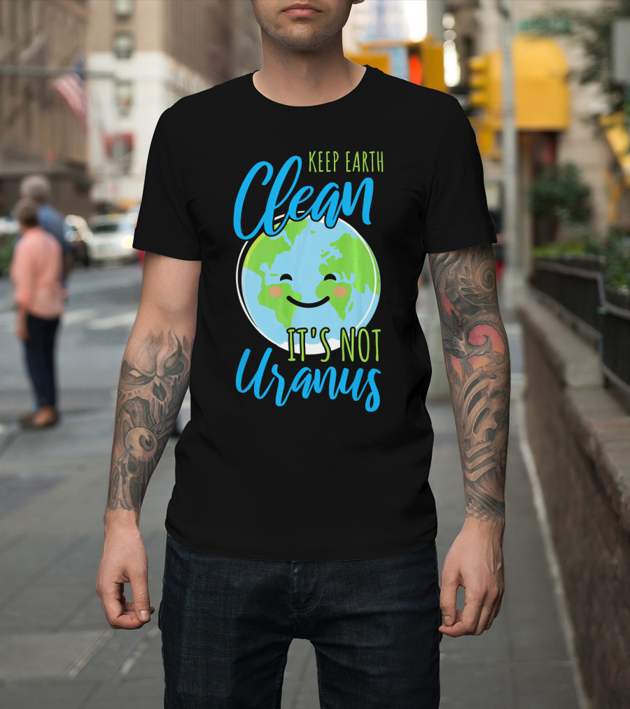 Keep Earth Clean It's Not Uranus Happy Earth Face T-Shirt