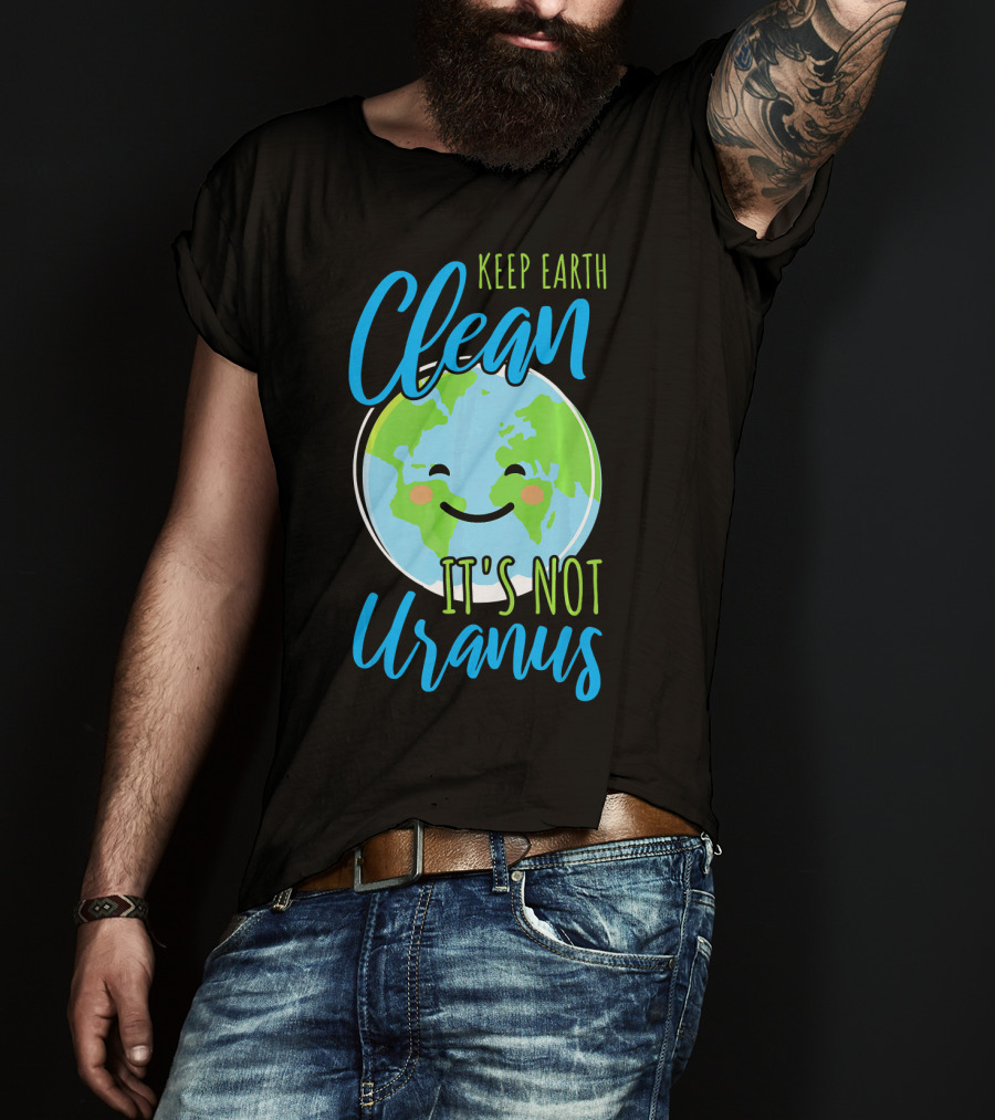 Keep Earth Clean It's Not Uranus Happy Earth Face T-Shirt