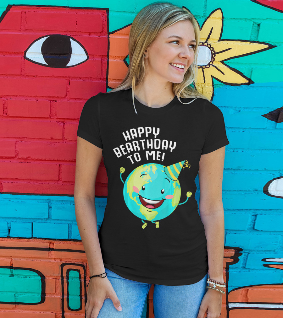 Happy Bearthday To Me Earth Day T-Shirt