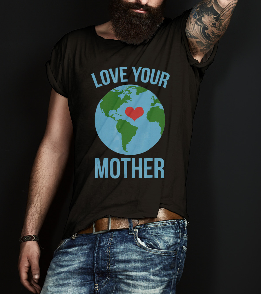 Love Your Mother Earth Day Heart Globe T-Shirt