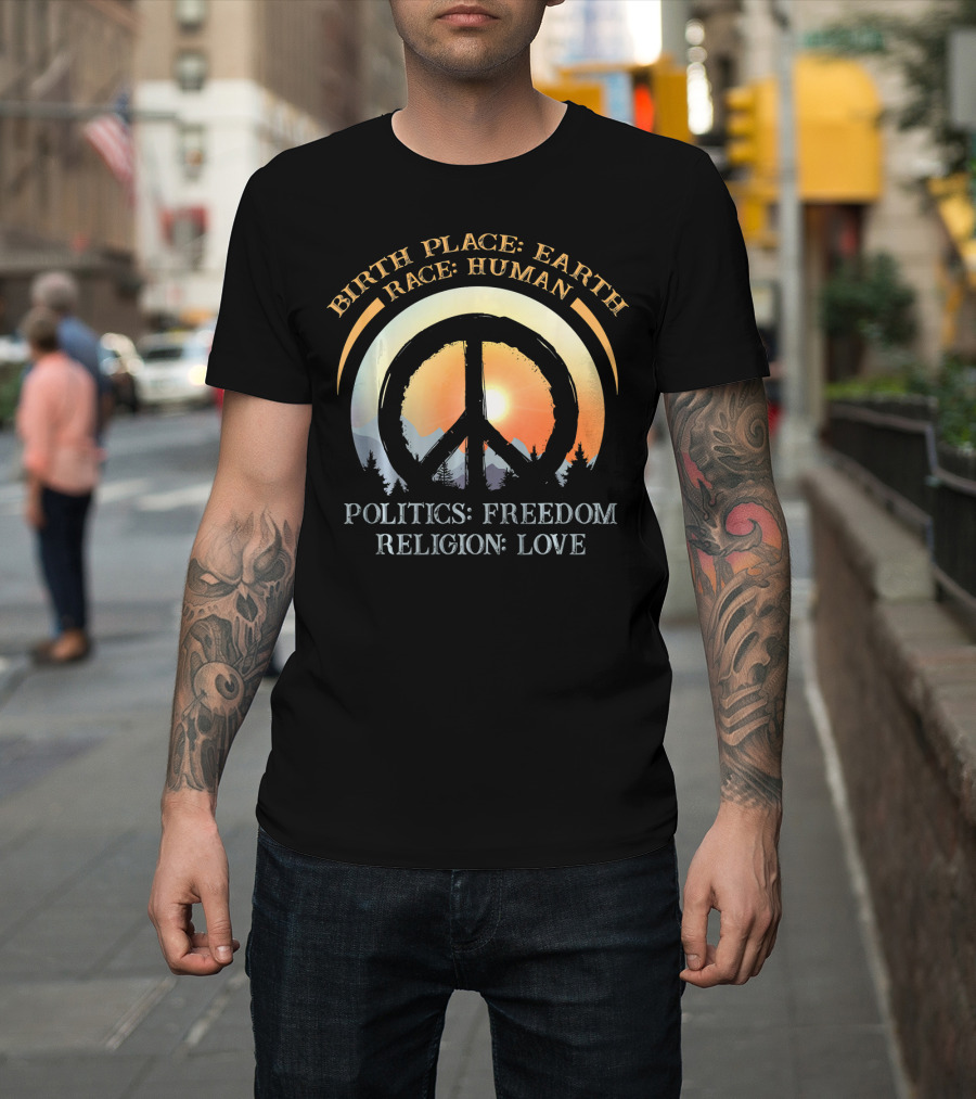 Birth Place Earth Race Human Politics Freedom Religion Love Peace Symbol Sunset T-Shirt