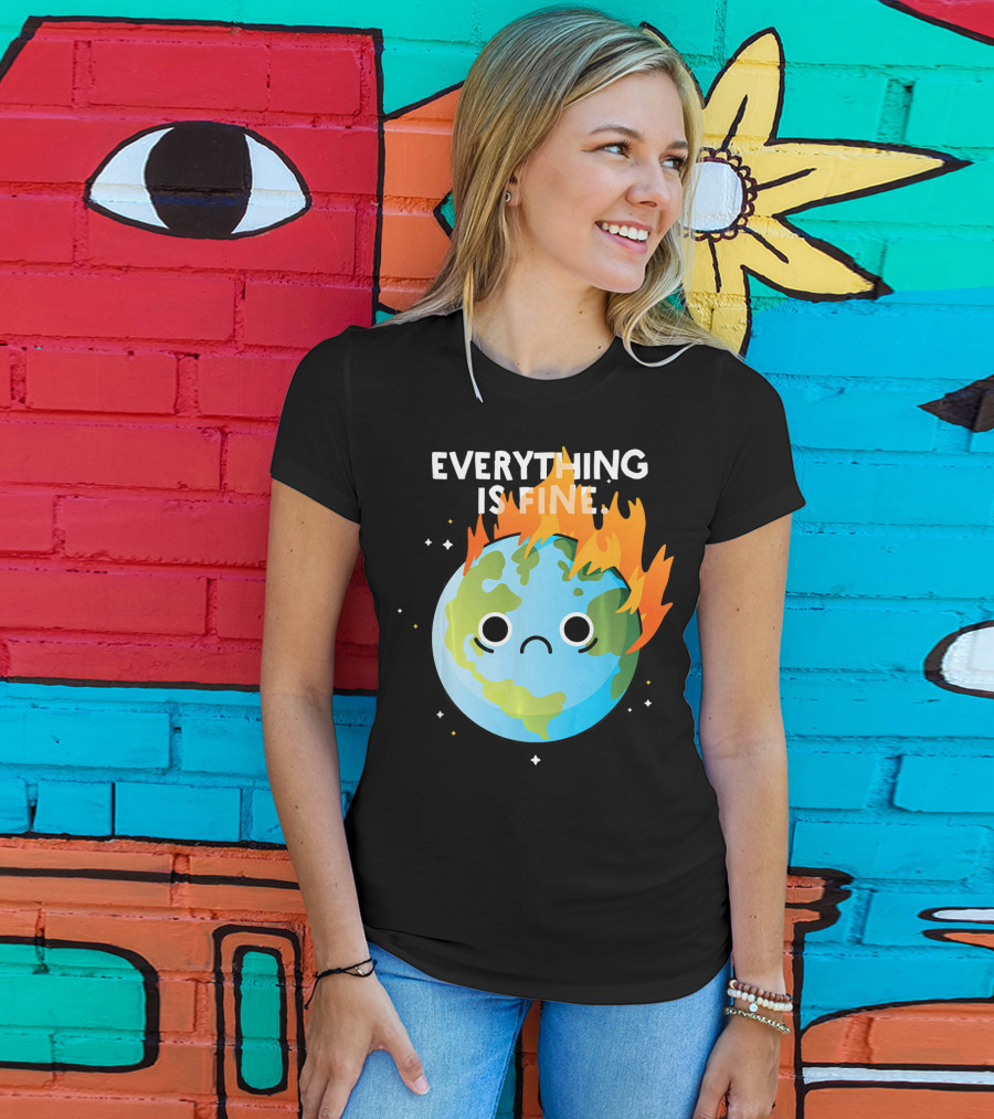EVERYTHING IS FINE Sad Earth Day Burning Planet Emoji T-Shirt