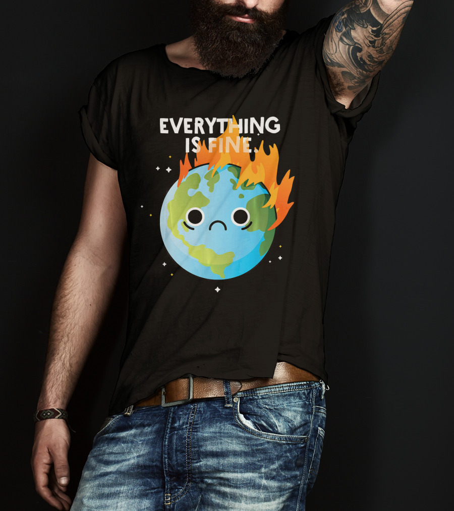 EVERYTHING IS FINE Sad Earth Day Burning Planet Emoji T-Shirt