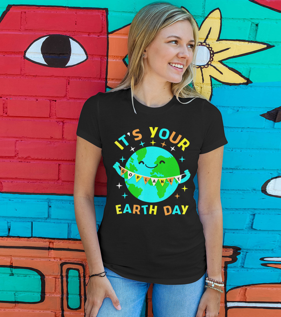 It's Your Go Planet Earth Day T-Shirt
