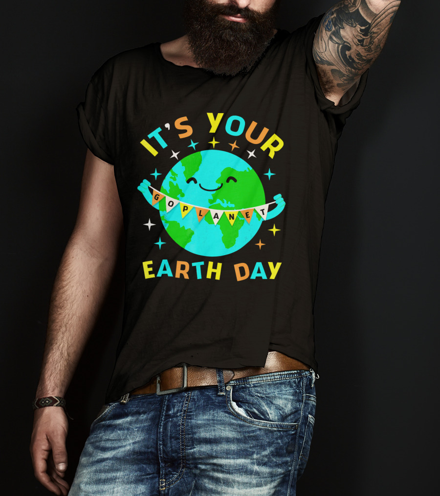 It's Your Go Planet Earth Day T-Shirt