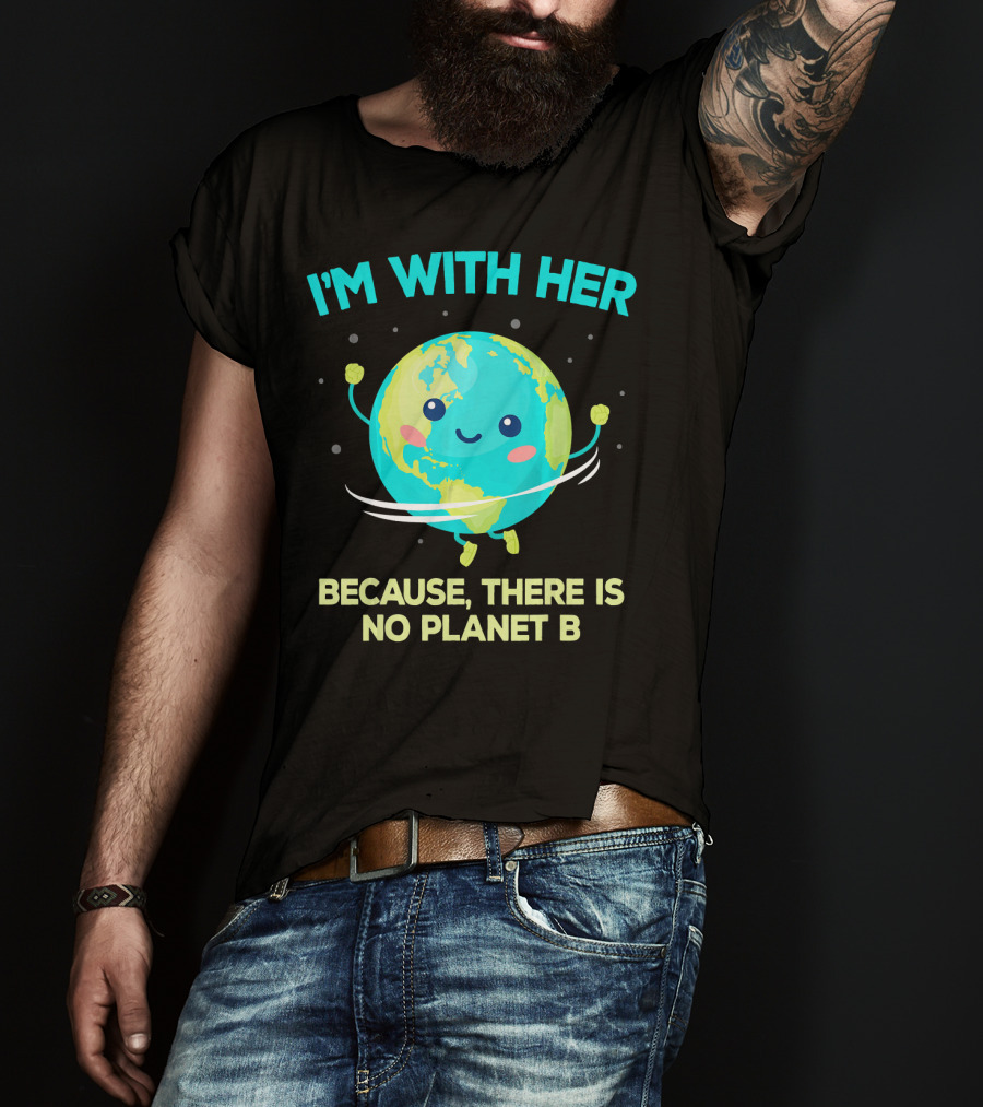 I'm With Her Because There Is No Planet B Climate Change Activist Kids Earth Day T-Shirt