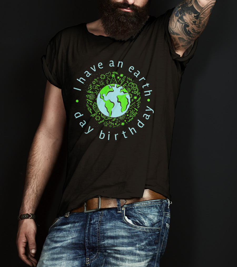 I Have An Earth Day Birthday Globe And Doodle T-Shirt