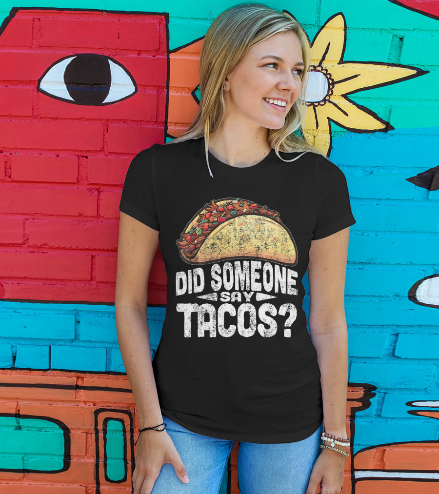 Did Someone Say Tacos Funny Cinco De Mayo T-Shirt