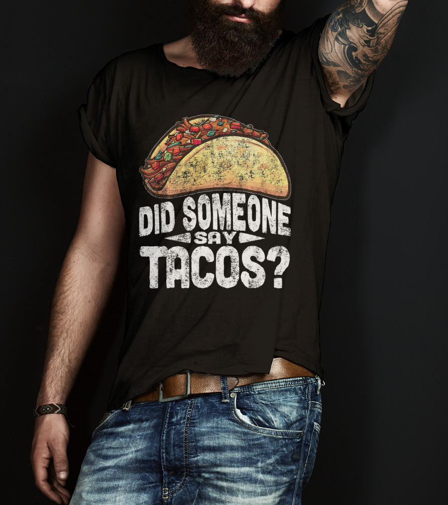 Did Someone Say Tacos Funny Cinco De Mayo T-Shirt