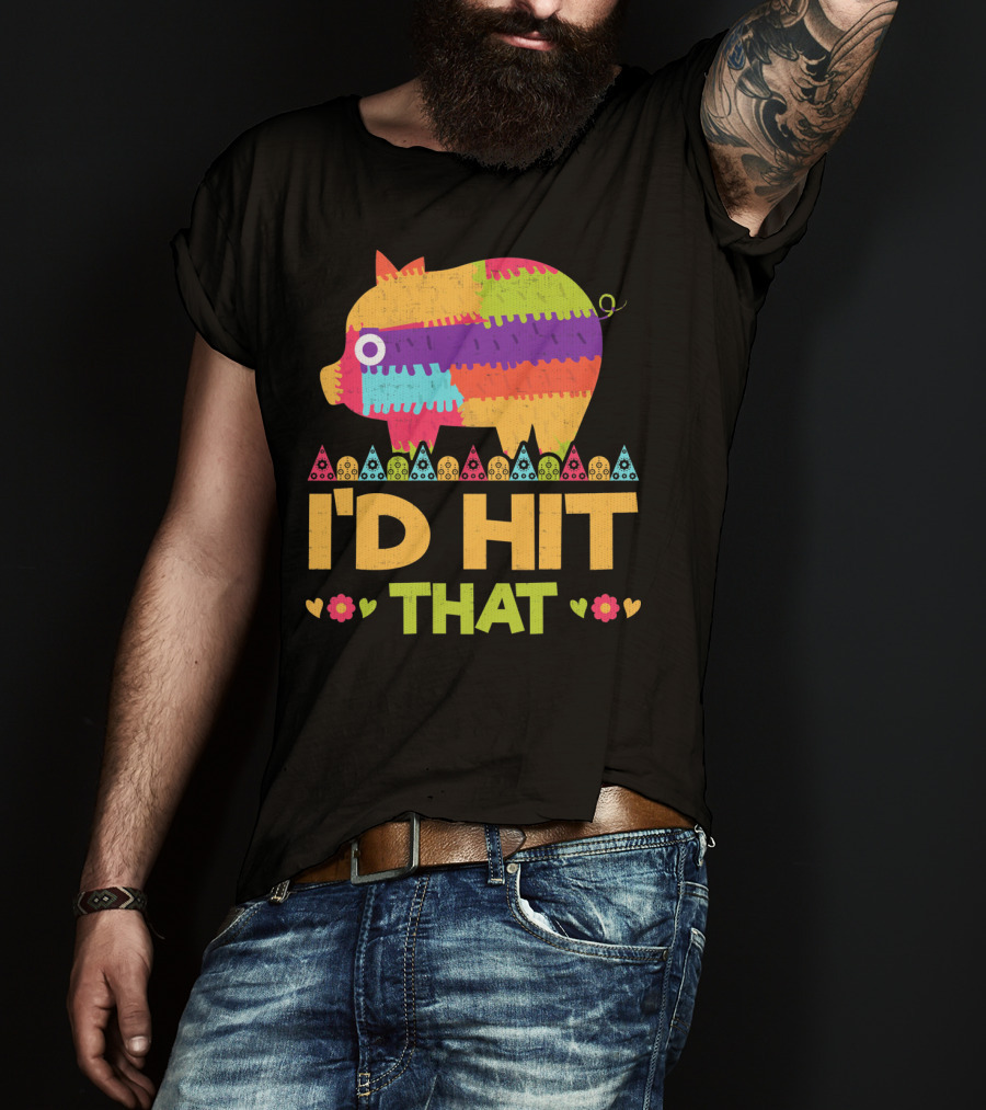 I'd Hit That Colorful Pig Pinata Party T-Shirt