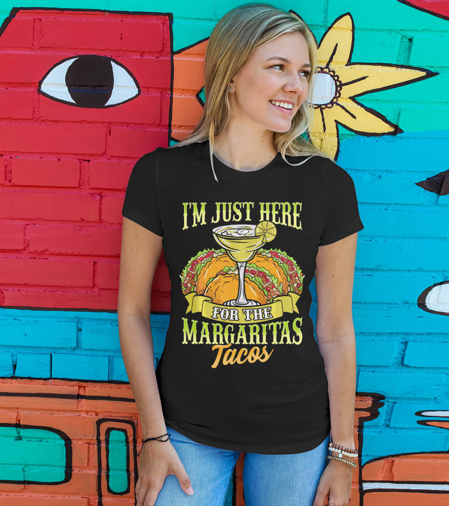 I'm Just Here For The Margaritas Tacos T-Shirt