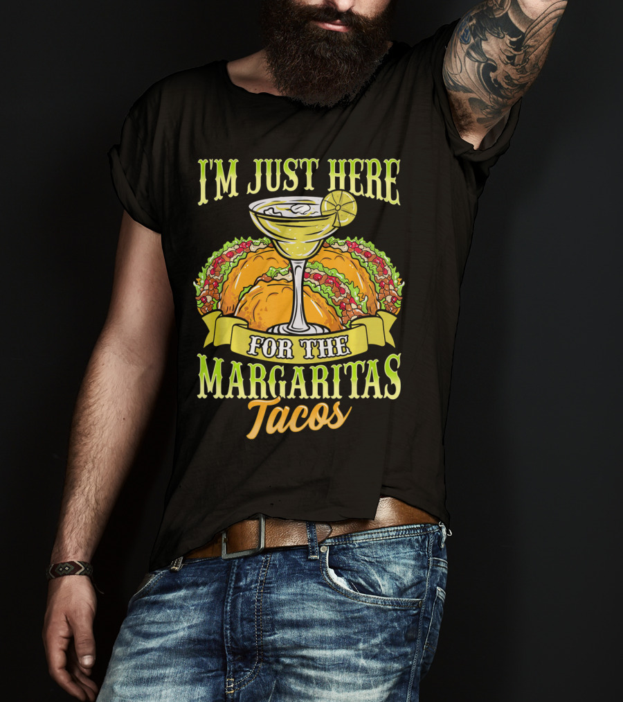 I'm Just Here For The Margaritas Tacos T-Shirt