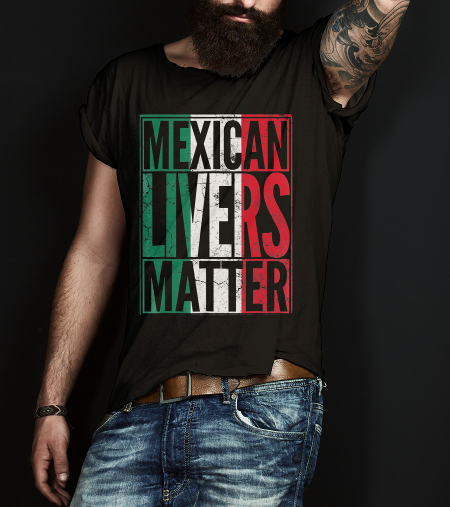 Cinco De Mayo Mexican Livers Matter T-Shirt