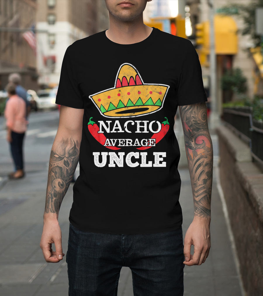 Nacho Average Uncle Sombrero Chili Peppers Fun Tio T-Shirt