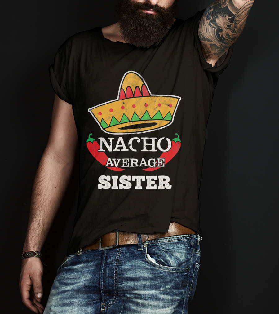 Nacho Average Sister Sombrero And Peppers Cinco De Mayo T-Shirt
