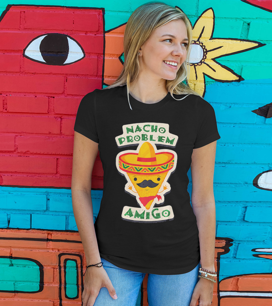 Nacho Problem Amigo Mexican Food Pun Birthday T-Shirt