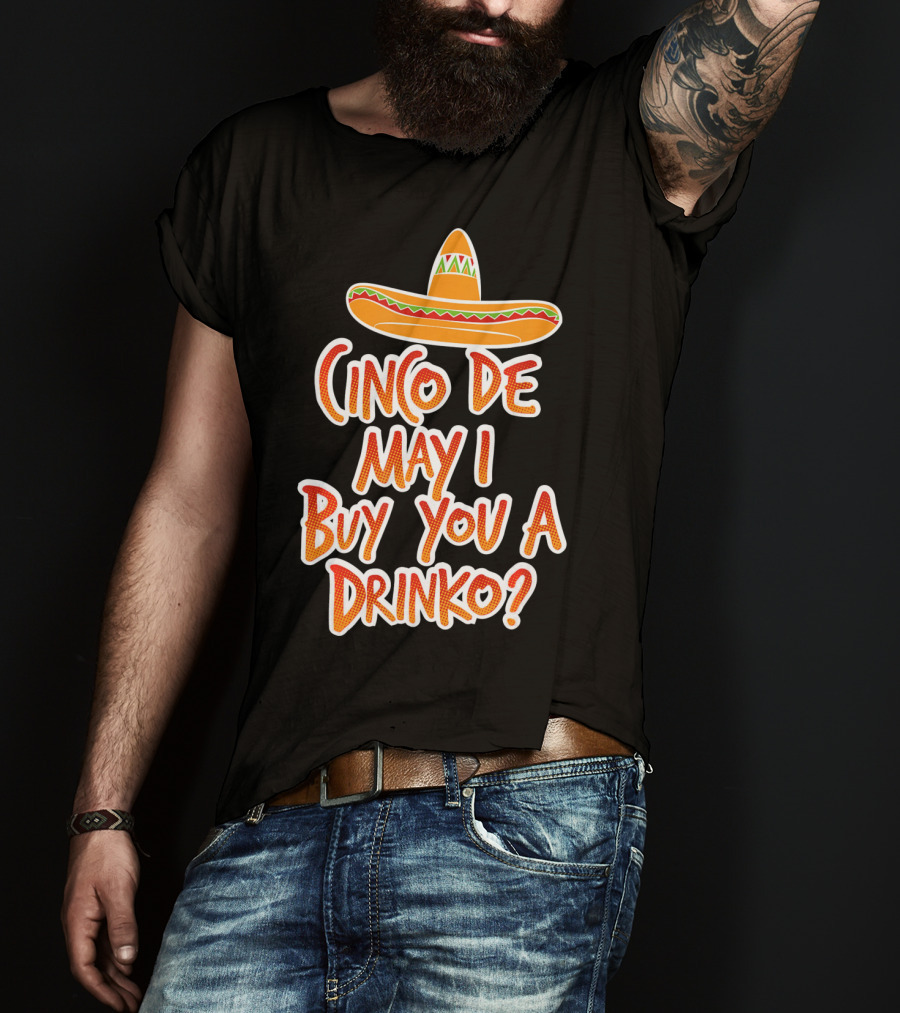 Cinco De Mayo May I Buy You A Drinko Sombrero T-Shirt