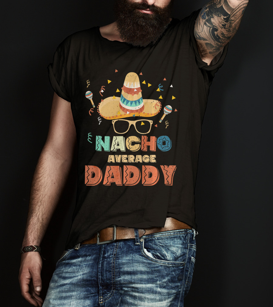 Nacho Average Daddy Cinco De Mayo Sombrero Maracas T-Shirt