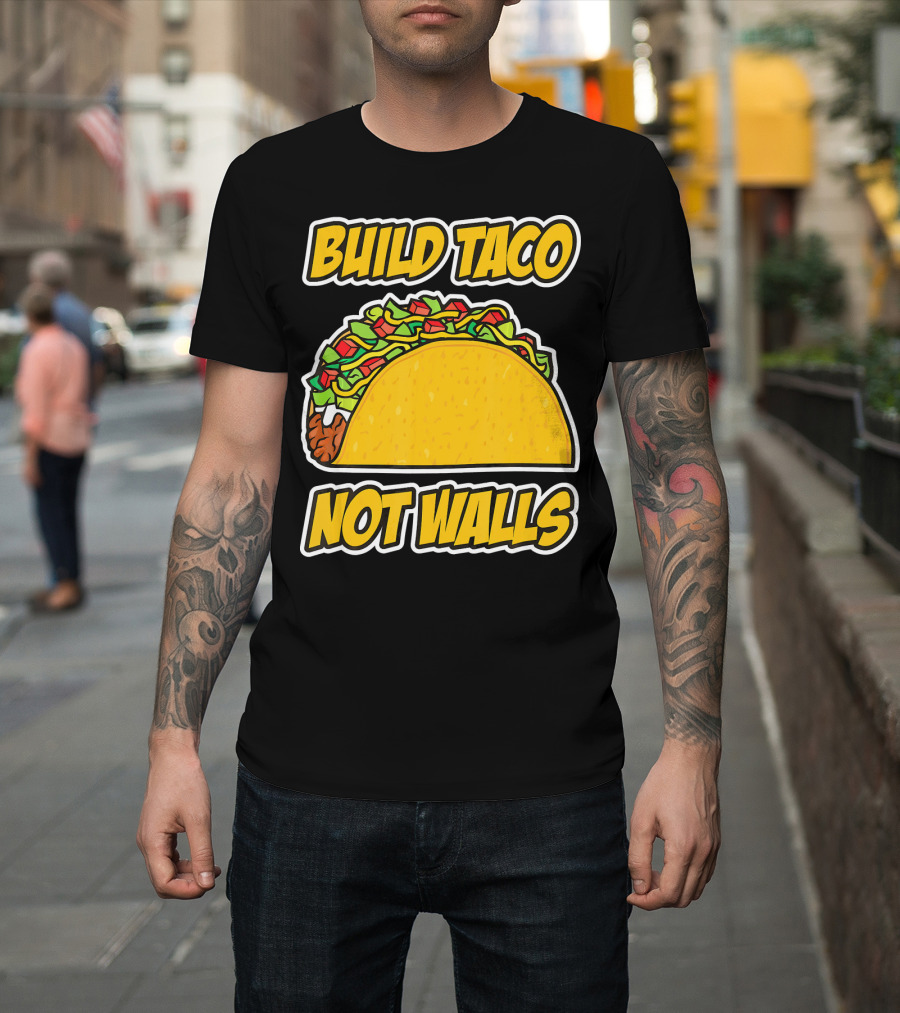 Build Taco Not Walls Funny Cinco De Mayo Mexican Food Humor T-Shirt