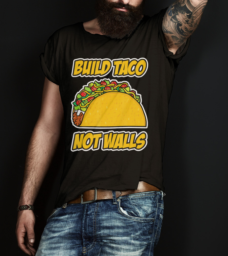 Build Taco Not Walls Funny Cinco De Mayo Mexican Food Humor T-Shirt