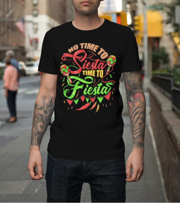 Shirt: No Time To Siesta Time To Fiesta Maracas and Chilli Peppers Party Vibes T-Shirt No Time To Siesta Time To Fiesta Maracas and Chilli Peppers Party Vibes T-Shirt