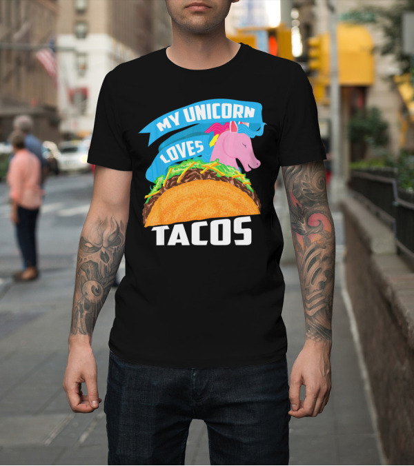 Shirt: My Unicorn Loves Tacos T-Shirt My Unicorn Loves Tacos T-Shirt