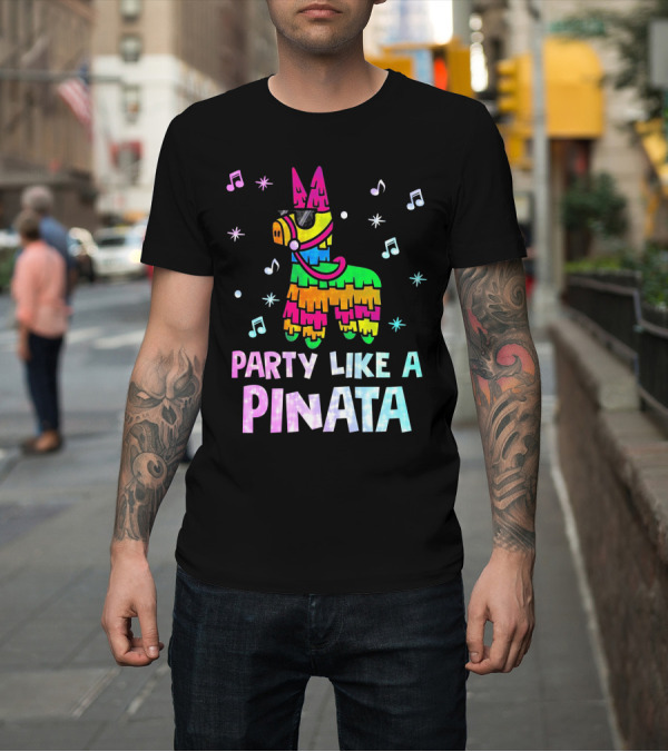 Shirt: Party Like a Piñata Cinco de Mayo Music and Fun Vibes T-Shirt Party Like a Piñata Cinco de Mayo Music and Fun Vibes T-Shirt