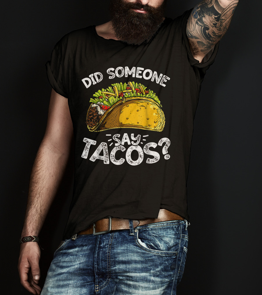 Did Someone Say Tacos Cinco De Mayo Celebration Mexican Food Fiesta T-Shirt