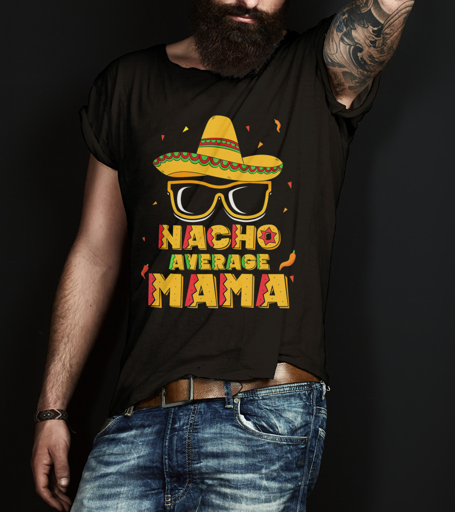 Nacho Average Mama Sombrero Sunglasses Fiesta T-Shirt
