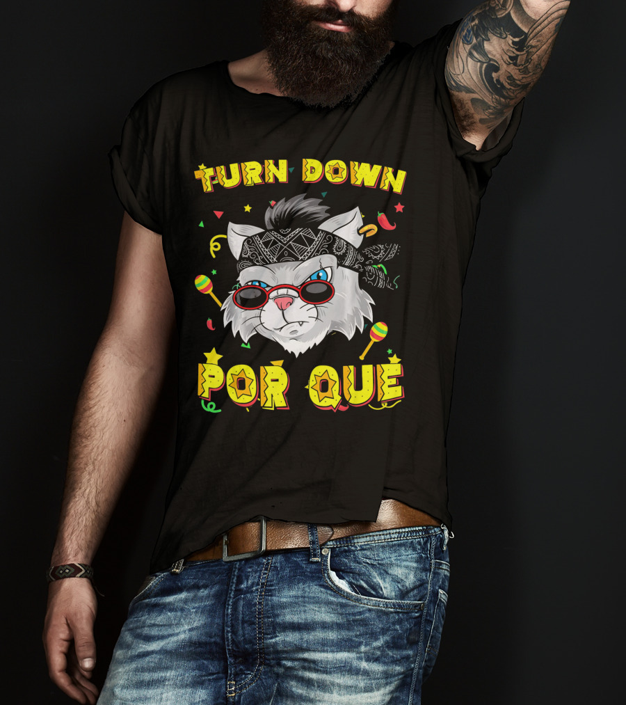 Turn Down Por Que Sombrero Cat Sunglasses Bandana Art Fiesta Elements T-Shirt