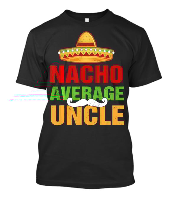 Mens Nacho Average Uncle Sombrero Mustache Fiesta T-Shirt