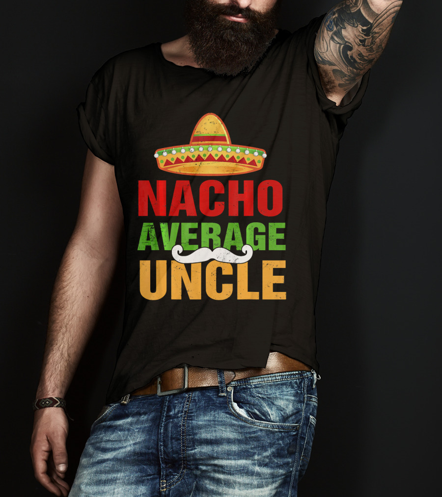 Mens Nacho Average Uncle Sombrero Mustache Fiesta T-Shirt