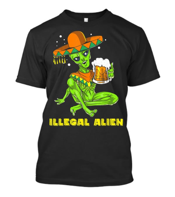 Illegal Alien Cinco De Mayo Beer Sombrero Mexican Fies T-Shirt