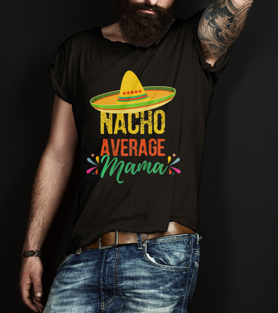 Cinco De Mayo Nacho Average Mama Sombrero Fiesta T-Shirt