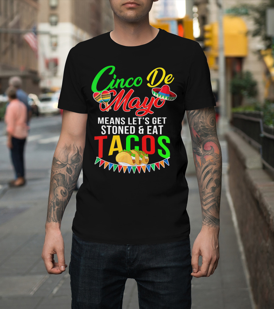 Cinco De Mayo Means Let's Get Stoned And Eat Tacos Sombrero Maracas Banner T-Shirt