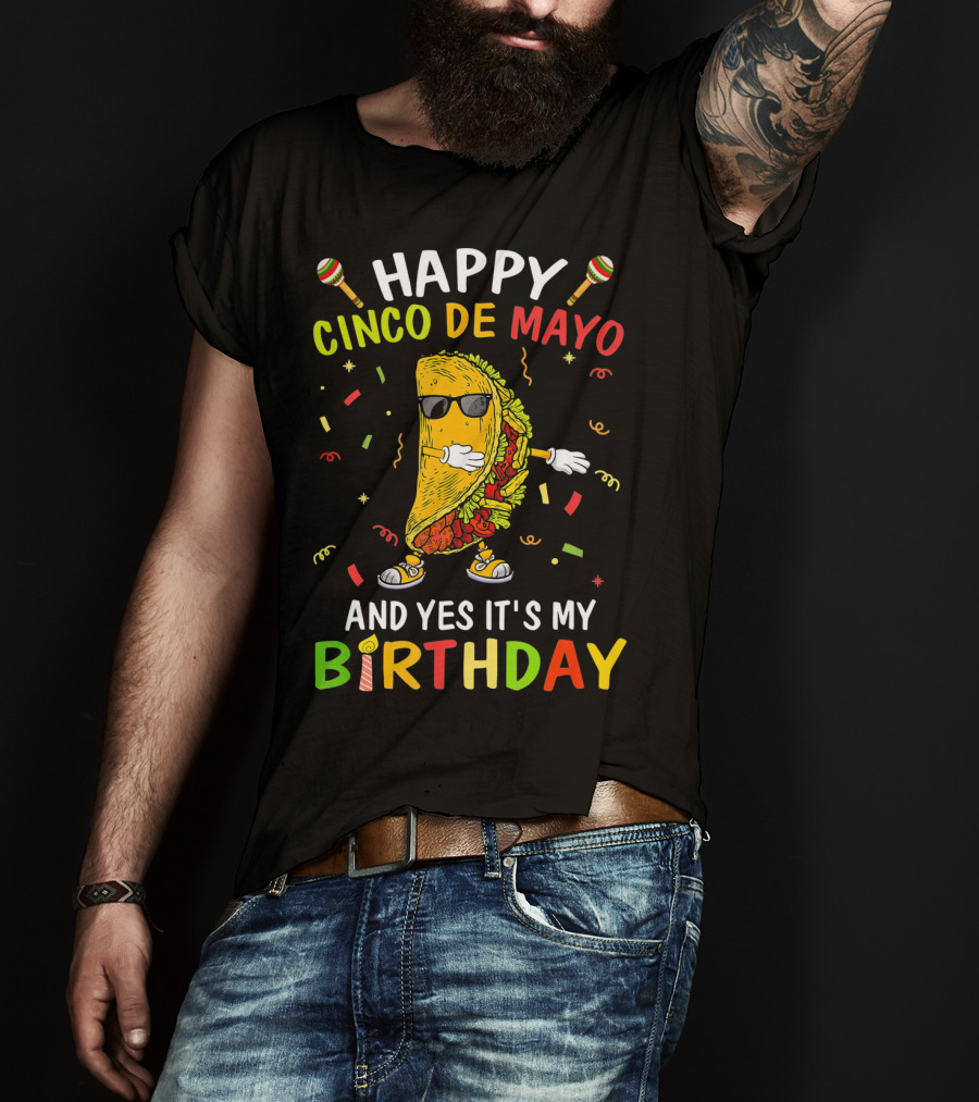 Happy Cinco De Mayo And Yes It's My Birthday Taco T-Shirt