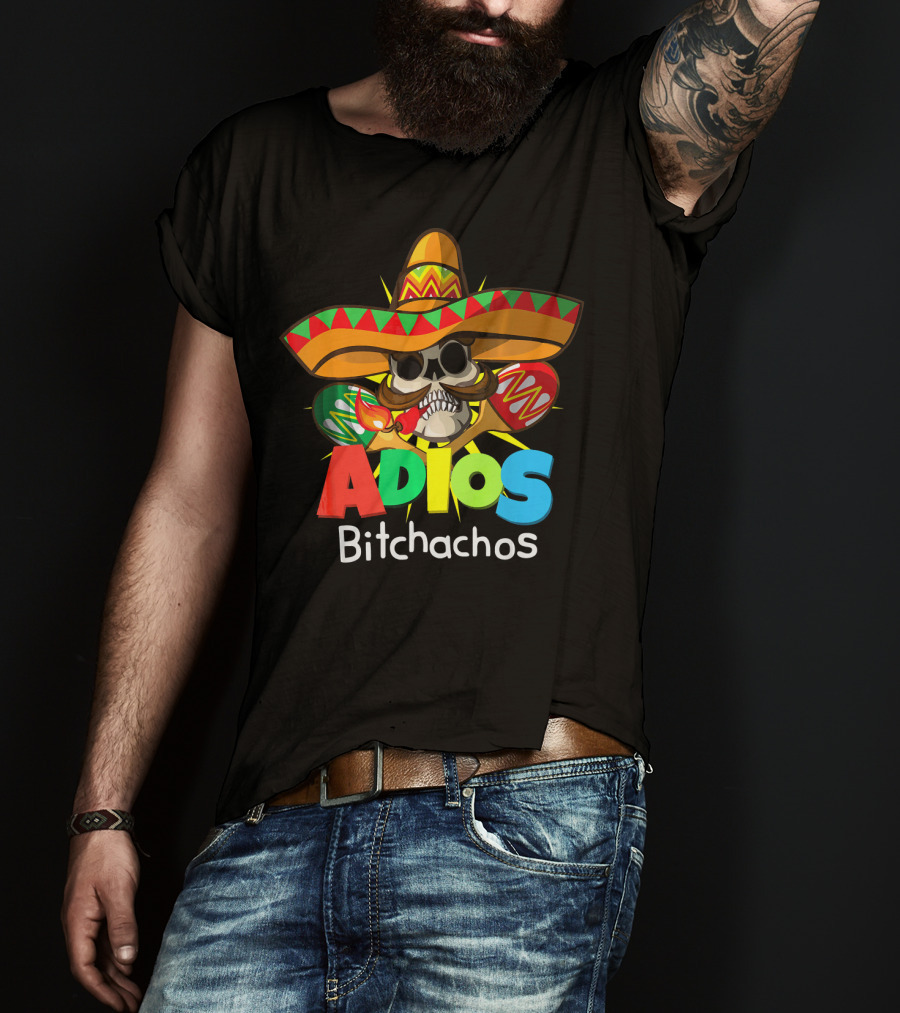 Adios Bitchachos Sombrero Skull Cinco De Mayo T-Shirt