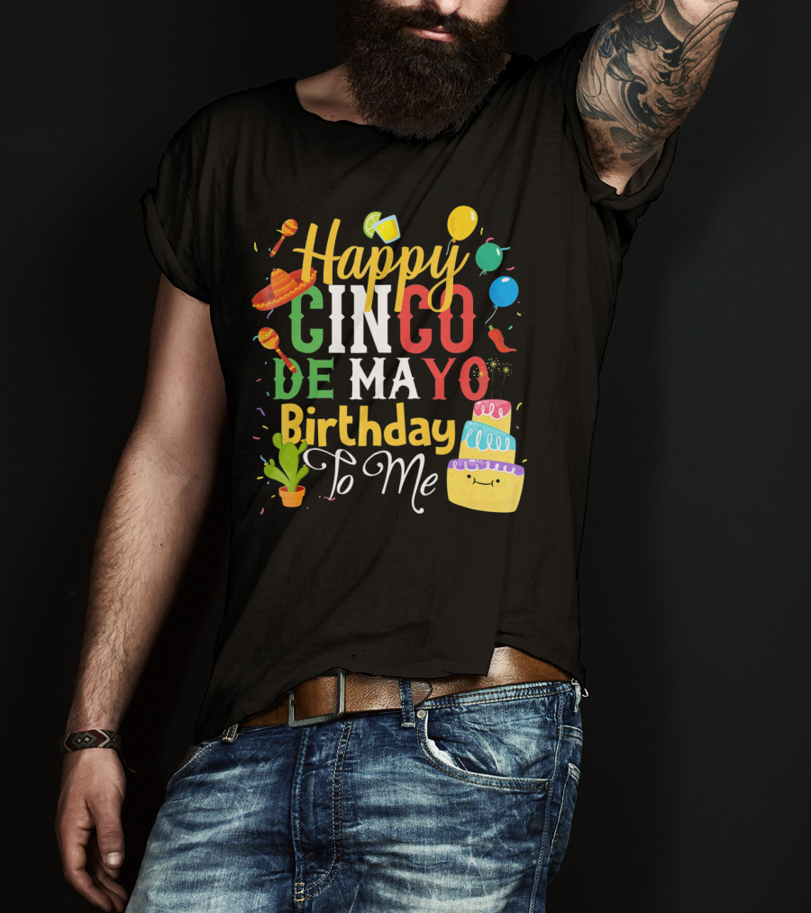 Happy Cinco De Mayo Birthday To Me T-Shirt