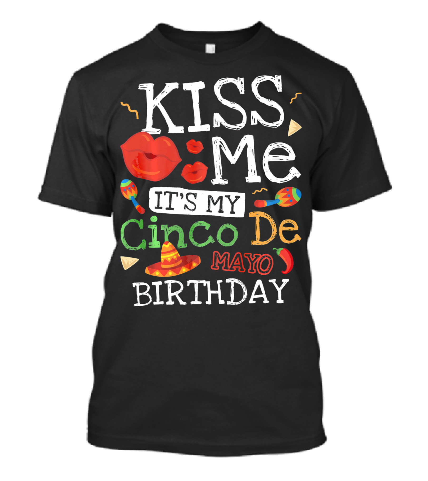 Kiss Me It's My Cinco De Mayo Birthday With Sombrero And Maracas T-Shirt